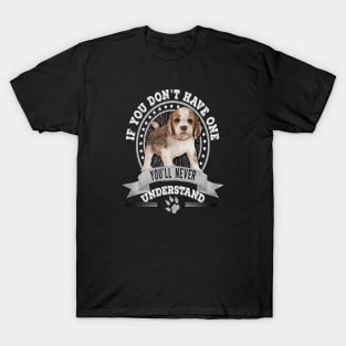 If You Don't Have One You'll Never Understand Funny Beagle Puppy Owner T-Shirt